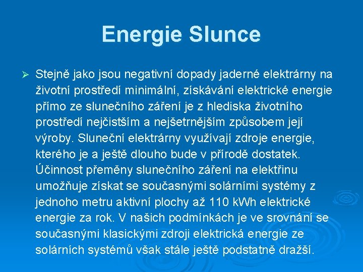 Energie Slunce Ø Stejně jako jsou negativní dopady jaderné elektrárny na životní prostředí minimální,