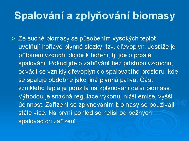 Spalování a zplyňování biomasy Ø Ze suché biomasy se působením vysokých teplot uvolňují hořlavé