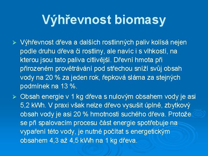 Výhřevnost biomasy Ø Výhřevnost dřeva a dalších rostlinných paliv kolísá nejen podle druhu dřeva