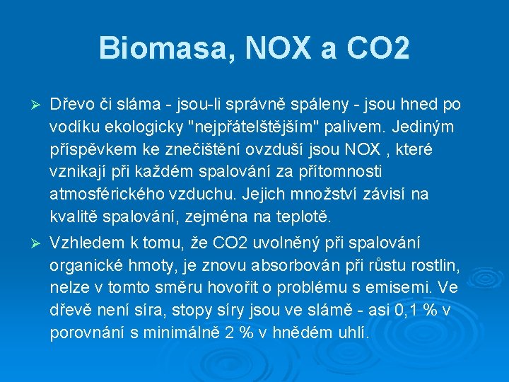 Biomasa, NOX a CO 2 Ø Dřevo či sláma - jsou-li správně spáleny -