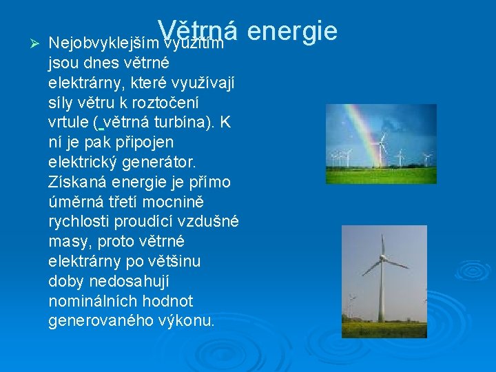 Ø Větrná energie Nejobvyklejším využitím jsou dnes větrné elektrárny, které využívají síly větru k