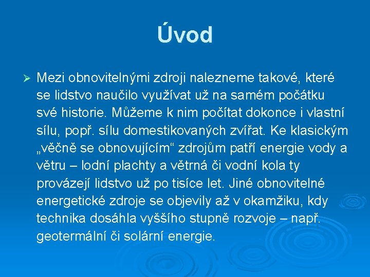 Úvod Ø Mezi obnovitelnými zdroji nalezneme takové, které se lidstvo naučilo využívat už na