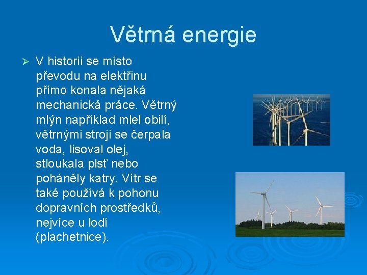 Větrná energie Ø V historii se místo převodu na elektřinu přímo konala nějaká mechanická