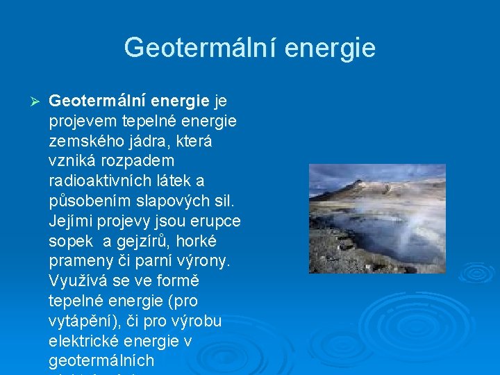Geotermální energie Ø Geotermální energie je projevem tepelné energie zemského jádra, která vzniká rozpadem