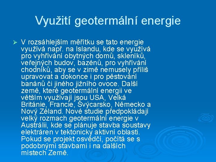 Využití geotermální energie Ø V rozsáhlejším měřítku se tato energie využívá např. na Islandu,