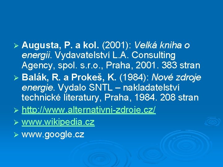 Ø Augusta, P. a kol. (2001): Velká kniha o energii. Vydavatelství L. A. Consulting
