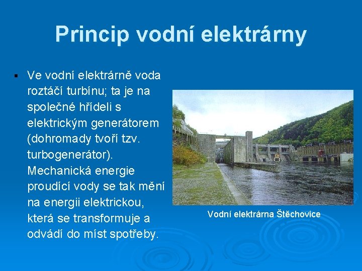 Princip vodní elektrárny § Ve vodní elektrárně voda roztáčí turbínu; ta je na společné