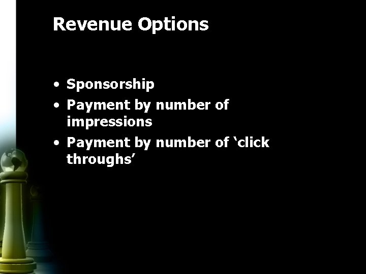 Revenue Options • Sponsorship • Payment by number of impressions • Payment by number