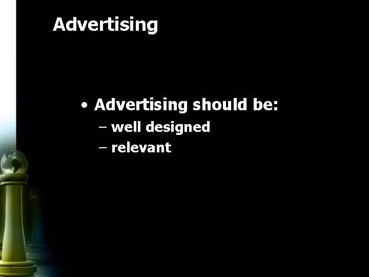Advertising • Advertising should be: – well designed – relevant 