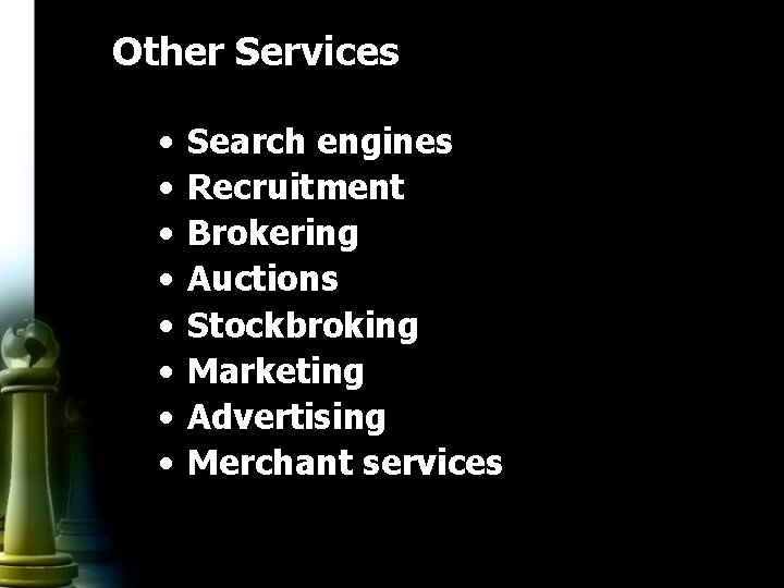 Other Services • • Search engines Recruitment Brokering Auctions Stockbroking Marketing Advertising Merchant services