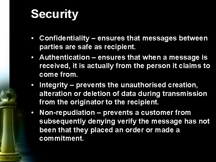 Security • Confidentiality – ensures that messages between parties are safe as recipient. •