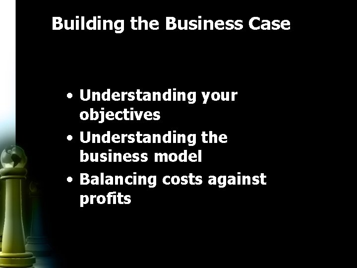 Building the Business Case • Understanding your objectives • Understanding the business model •