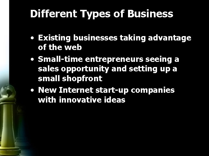 Different Types of Business • Existing businesses taking advantage of the web • Small-time