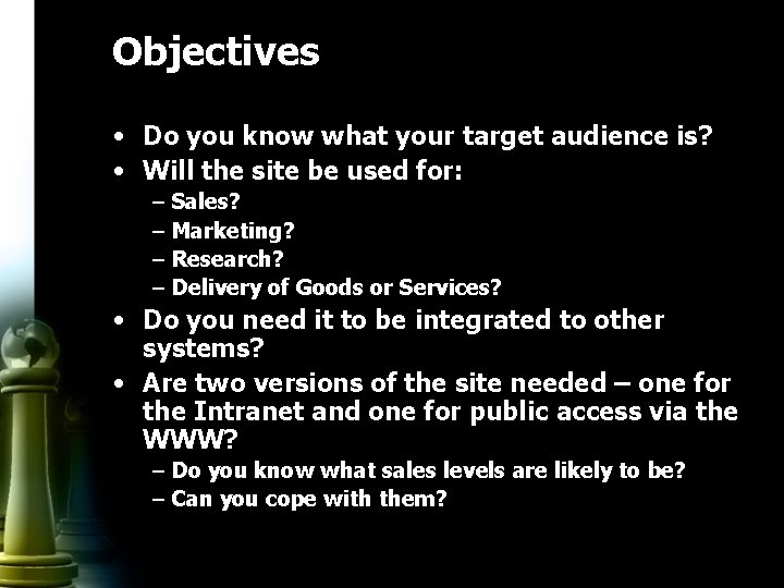 Objectives • Do you know what your target audience is? • Will the site