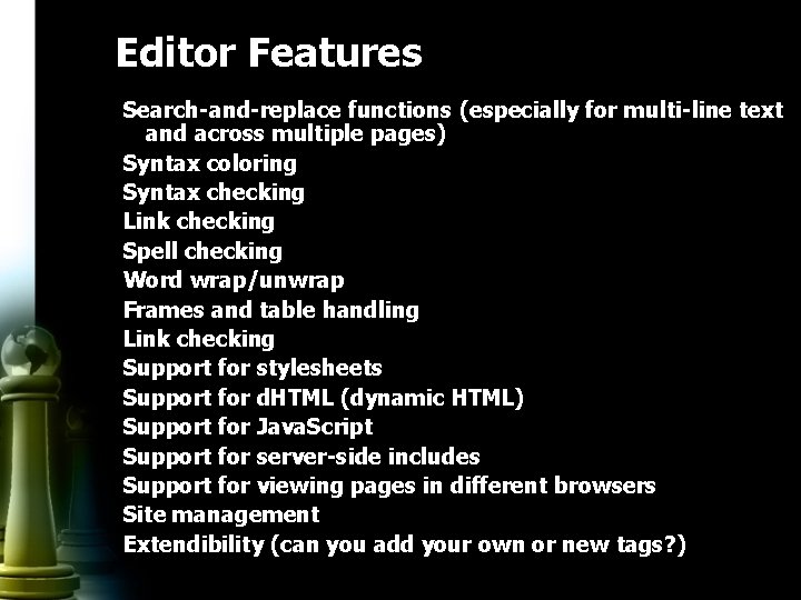 Editor Features Search-and-replace functions (especially for multi-line text and across multiple pages) Syntax coloring
