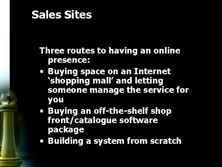 Sales Sites Three routes to having an online presence: • Buying space on an