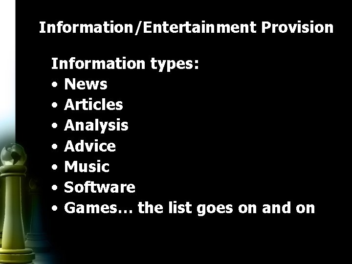 Information/Entertainment Provision Information types: • News • Articles • Analysis • Advice • Music