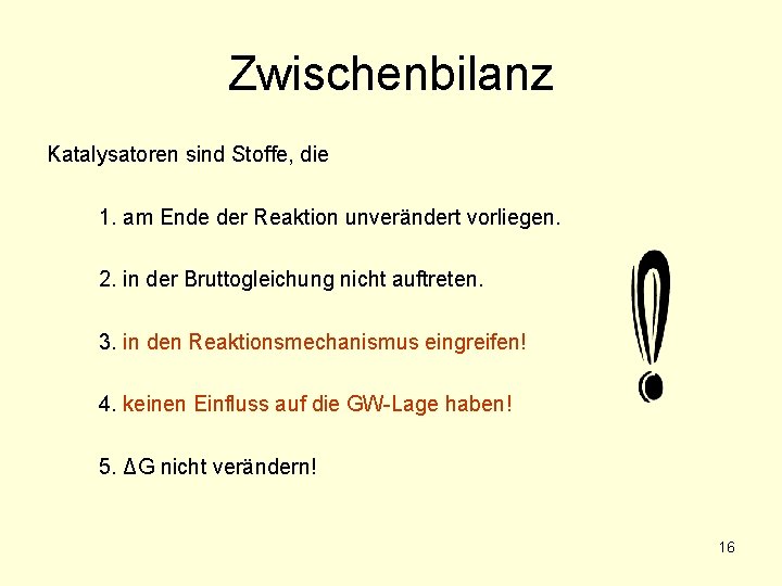 Zwischenbilanz Katalysatoren sind Stoffe, die 1. am Ende der Reaktion unverändert vorliegen. 2. in