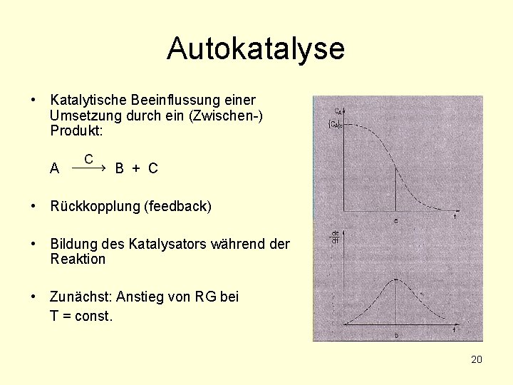 Autokatalyse • Katalytische Beeinflussung einer Umsetzung durch ein (Zwischen-) Produkt: A B + C