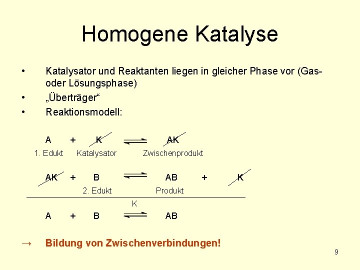 Homogene Katalyse • • • Katalysator und Reaktanten liegen in gleicher Phase vor (Gasoder