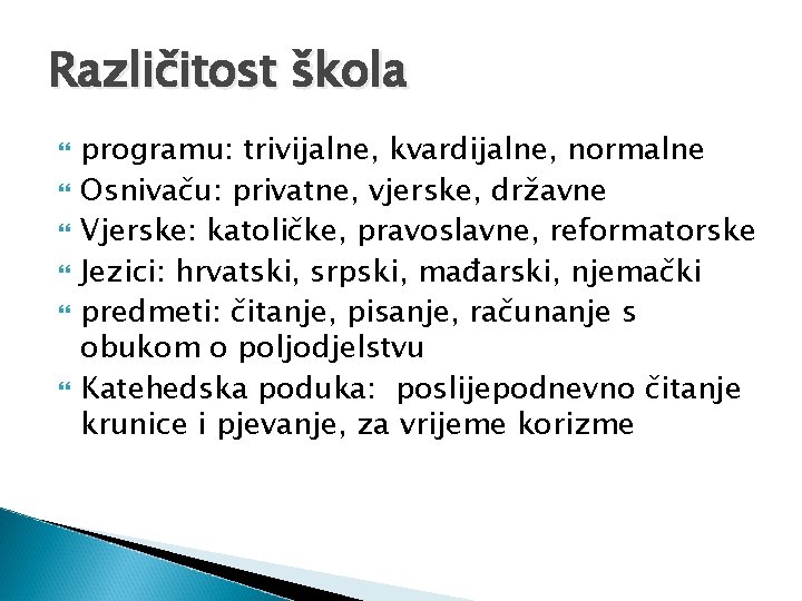 Različitost škola programu: trivijalne, kvardijalne, normalne Osnivaču: privatne, vjerske, državne Vjerske: katoličke, pravoslavne, reformatorske