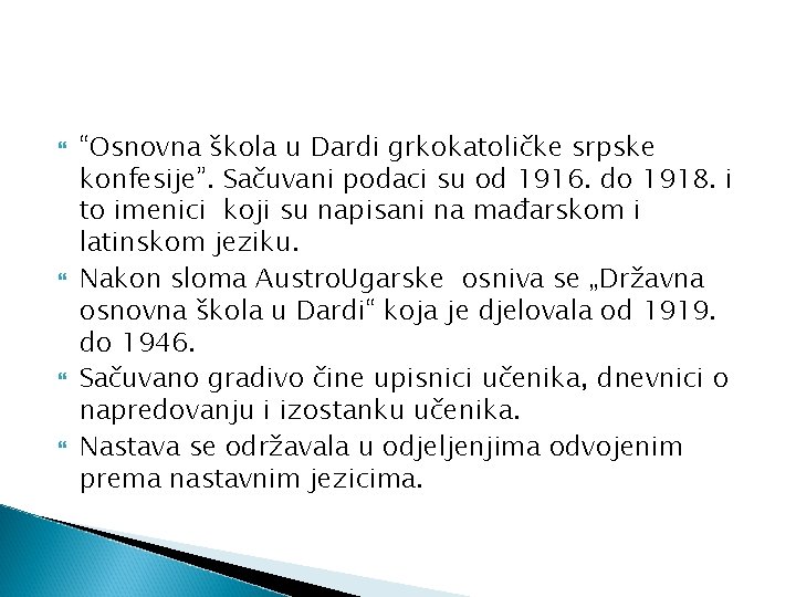  “Osnovna škola u Dardi grkokatoličke srpske konfesije”. Sačuvani podaci su od 1916. do