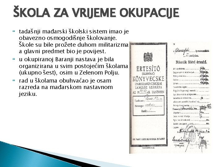 ŠKOLA ZA VRIJEME OKUPACIJE tadašnji mađarski školski sistem imao je obavezno osmogodišnje školovanje. Škole