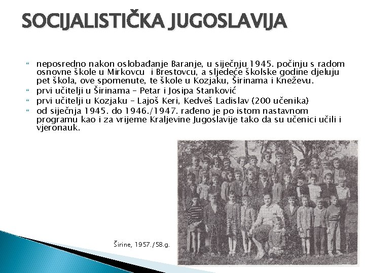 SOCIJALISTIČKA JUGOSLAVIJA neposredno nakon oslobađanje Baranje, u siječnju 1945. počinju s radom osnovne škole