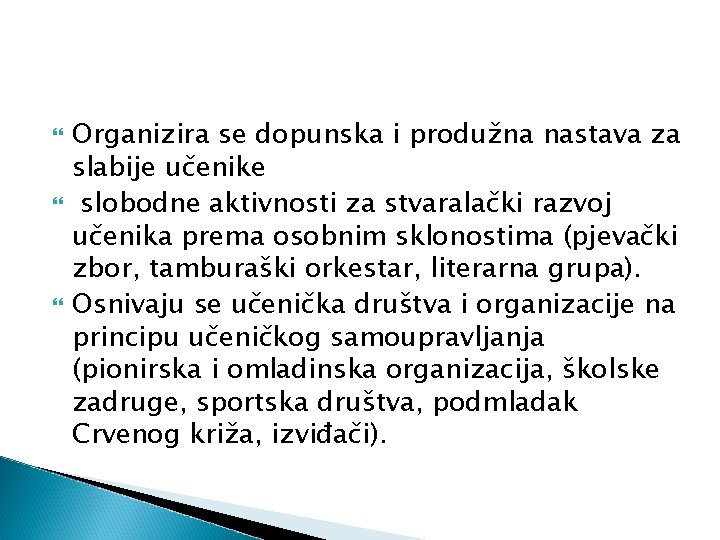  Organizira se dopunska i produžna nastava za slabije učenike slobodne aktivnosti za stvaralački