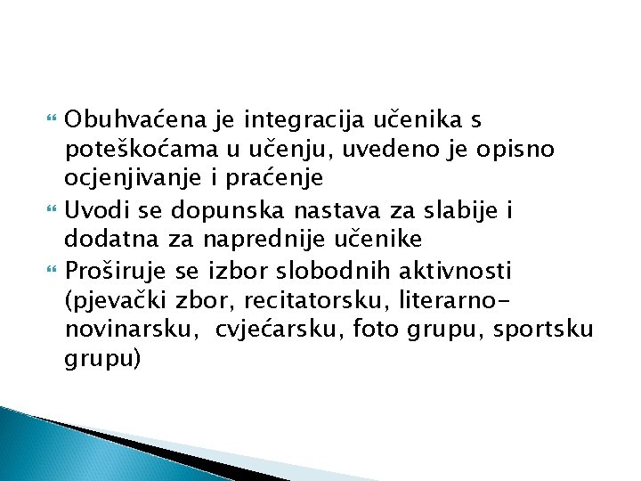  Obuhvaćena je integracija učenika s poteškoćama u učenju, uvedeno je opisno ocjenjivanje i