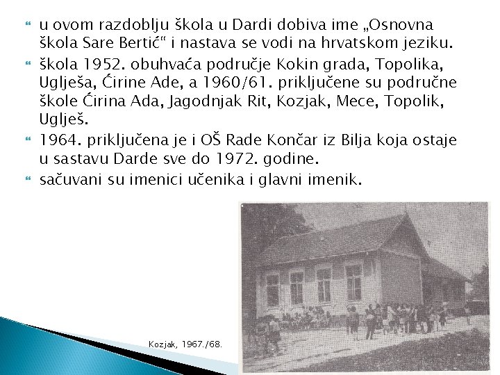  u ovom razdoblju škola u Dardi dobiva ime „Osnovna škola Sare Bertić“ i