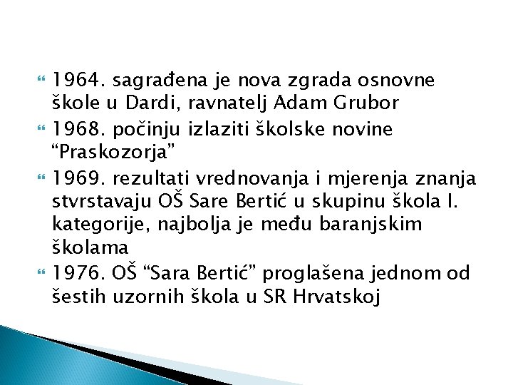  1964. sagrađena je nova zgrada osnovne škole u Dardi, ravnatelj Adam Grubor 1968.