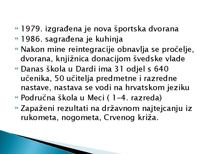  1979. izgrađena je nova športska dvorana 1986. sagrađena je kuhinja Nakon mine reintegracije