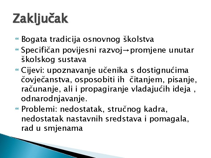 Zaključak Bogata tradicija osnovnog školstva Specifičan povijesni razvoj→promjene unutar školskog sustava Cijevi: upoznavanje učenika