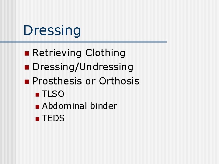 Dressing Retrieving Clothing n Dressing/Undressing n Prosthesis or Orthosis n TLSO n Abdominal binder