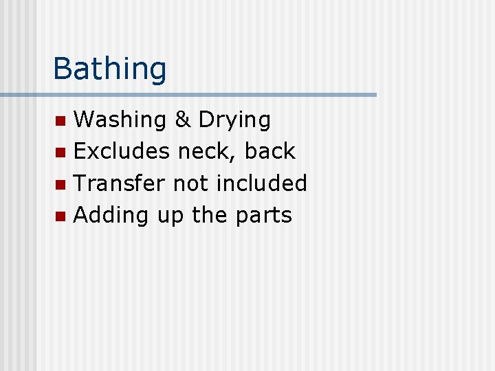 Bathing Washing & Drying n Excludes neck, back n Transfer not included n Adding