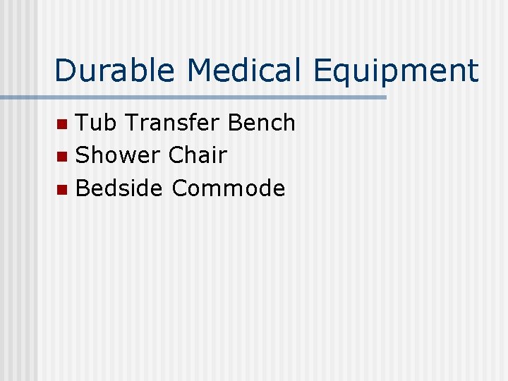 Durable Medical Equipment Tub Transfer Bench n Shower Chair n Bedside Commode n 