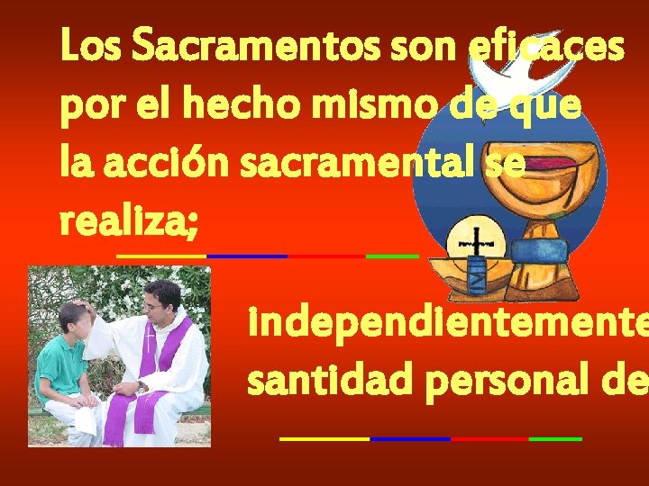 Los Sacramentos son eficaces por el hecho mismo de que la acción sacramental se