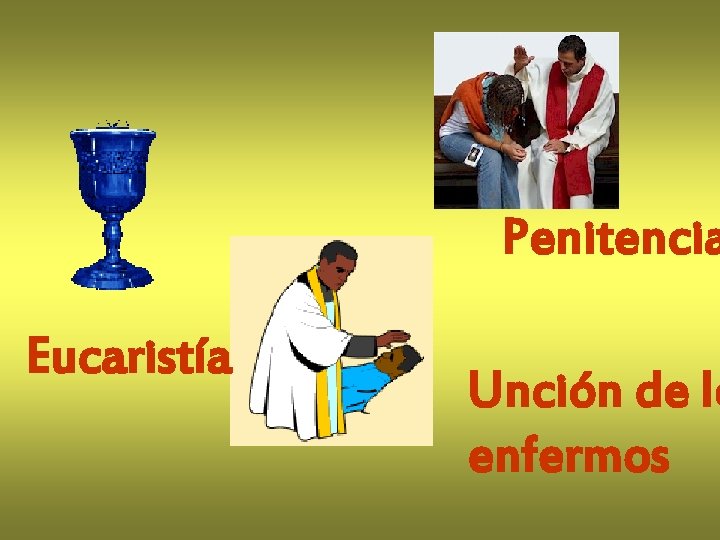 Penitencia Eucaristía Unción de lo enfermos 