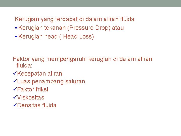 Kerugian yang terdapat di dalam aliran fluida § Kerugian tekanan (Pressure Drop) atau §