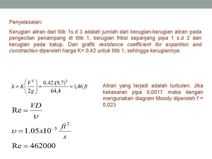 Penyelesaian: Kerugian aliran dari titik 1 s. d 3 adalah jumlah dari kerugian-kerugian aliran