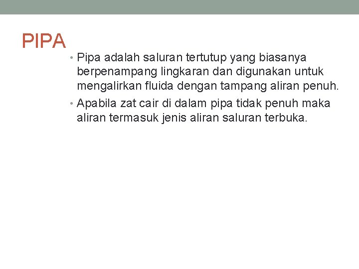 PIPA • Pipa adalah saluran tertutup yang biasanya berpenampang lingkaran digunakan untuk mengalirkan fluida