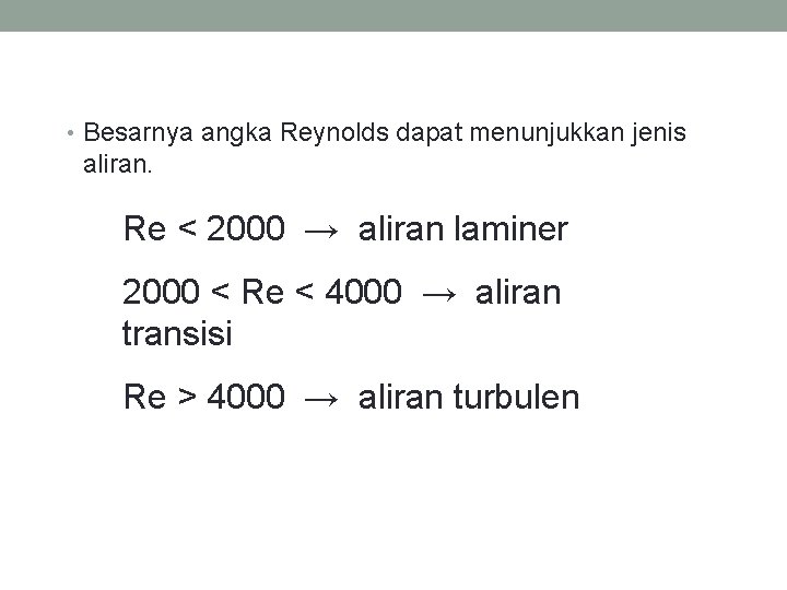  • Besarnya angka Reynolds dapat menunjukkan jenis aliran. Re < 2000 → aliran