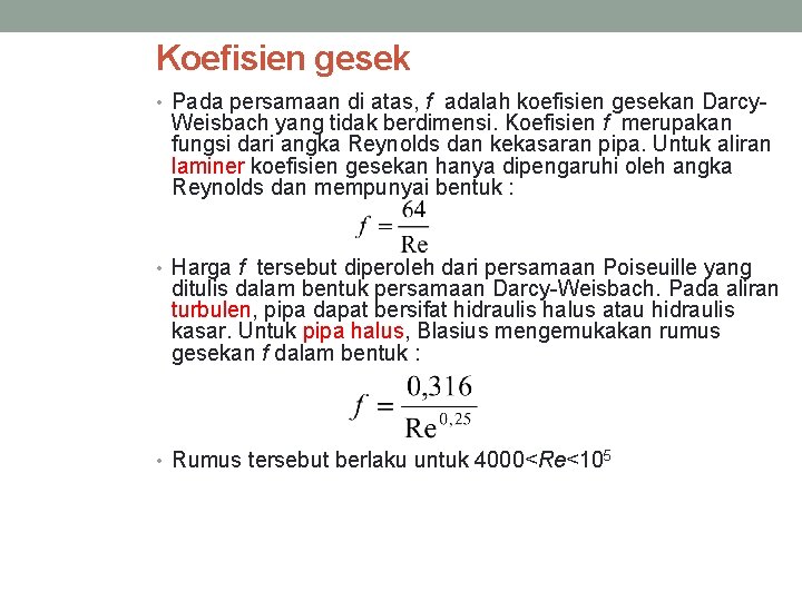 Koefisien gesek • Pada persamaan di atas, f adalah koefisien gesekan Darcy- Weisbach yang