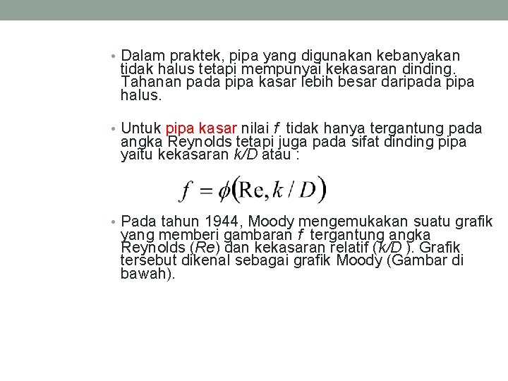  • Dalam praktek, pipa yang digunakan kebanyakan tidak halus tetapi mempunyai kekasaran dinding.