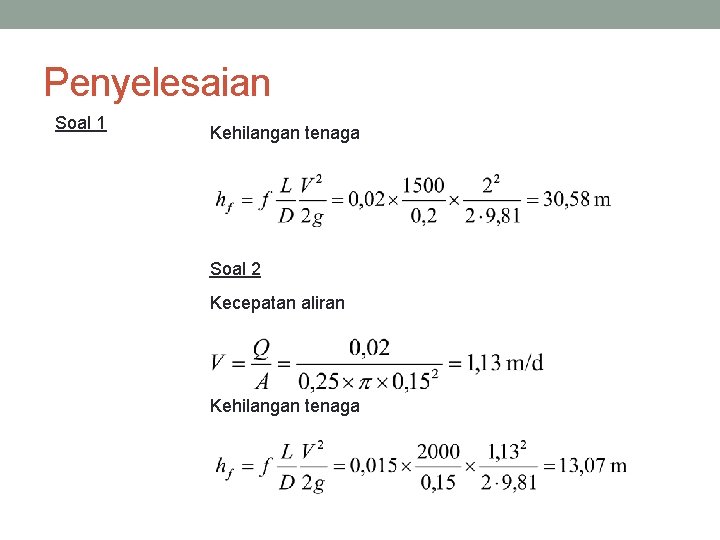 Penyelesaian Soal 1 Kehilangan tenaga Soal 2 Kecepatan aliran Kehilangan tenaga 