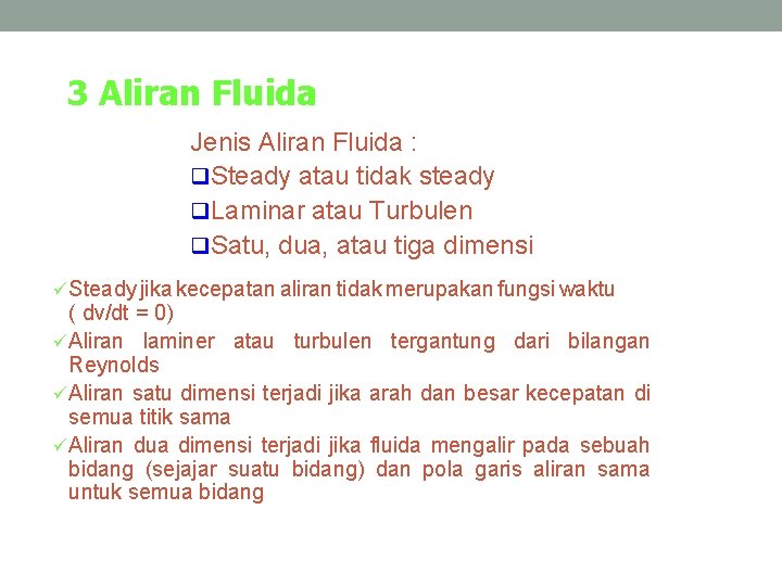 3 Aliran Fluida Jenis Aliran Fluida : q. Steady atau tidak steady q. Laminar