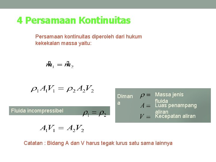 4 Persamaan Kontinuitas Persamaan kontinuitas diperoleh dari hukum kekekalan massa yaitu: Diman a Fluida