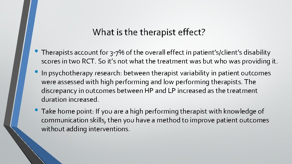 What is therapist effect? • Therapists account for 3 -7% of the overall effect What is therapist effect? • Therapists account for 3 -7% of the overall effect