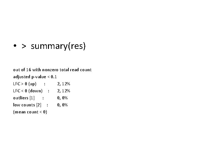  • > summary(res) out of 16 with nonzero total read count adjusted p-value